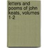 Letters and Poems of John Keats, Volumes 1-2