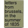 Letters from Brussels, in the Summer of 1835 door Arthur Thorold