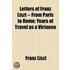 Letters of Franz Liszt -- from Paris to Rome