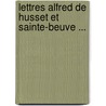 Lettres Alfred de Husset Et Sainte-Beuve ... by Georges Sand