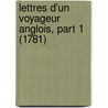 Lettres D'Un Voyageur Anglois, Part 1 (1781) by Martin Sherlock