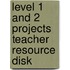 Level 1 And 2 Projects Teacher Resource Disk