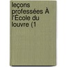 Leçons Professées À L'École Du Louvre (1 by Louis Courajod