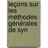 Leçons Sur Les Méthodes Générales De Syn by Marcellin Berthelot