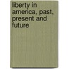 Liberty In America, Past, Present And Future door Dr. Bill Choby