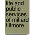 Life And Public Services Of Millard Fillmore