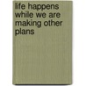 Life Happens While We Are Making Other Plans door Terry Romanoff