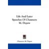 Life and Later Speeches of Chauncey M. DePew by Chauncey M. DePew