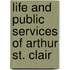 Life and Public Services of Arthur St. Clair