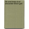 Life and Times of Sir Alexander Tilloch Galt door Oscar Douglas Skelton