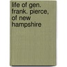 Life of Gen. Frank. Pierce, of New Hampshire door Head Of Prosthodontics