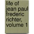 Life of Jean Paul Frederic Richter, Volume 1