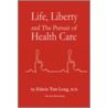 Life, Liberty And The Pursuit Of Health Care by Edwin Long