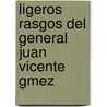 Ligeros Rasgos del General Juan Vicente Gmez by RamóN. Tello Mendoza