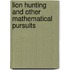 Lion Hunting And Other Mathematical Pursuits