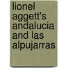 Lionel Aggett's Andalucia And Las Alpujarras door Lionel Aggett