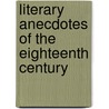 Literary Anecdotes Of The Eighteenth Century door Onbekend