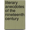 Literary Anecdotes Of The Nineteenth Century door William Robertson Nicoll