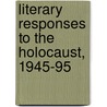 Literary Responses To The Holocaust, 1945-95 door Yehoshua Gitay