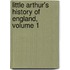 Little Arthur's History Of England, Volume 1