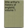 Little Arthur's History Of England, Volume 1 by Lady Maria Callcott