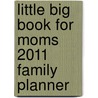 Little Big Book For Moms 2011 Family Planner door Onbekend
