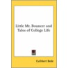 Little Mr. Bouncer And Tales Of College Life door Cuthbert Bede