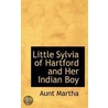 Little Sylvia Of Hartford And Her Indian Boy by Aunt Martha