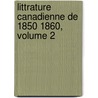 Littrature Canadienne de 1850 1860, Volume 2 door Onbekend
