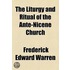 Liturgy and Ritual of the Ante-Nicene Church