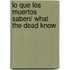 Lo que los muertos saben/ What The Dead Know