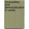 Local Politics And Democratization In Russia by Ross Cameron