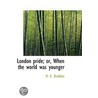 London Pride; Or, When The World Was Younger by Mary Elizabeth Braddon