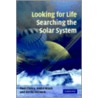 Looking For Life, Searching The Solar System door Paul Clancy