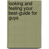 Looking and Feeling Your Best-Guide for Guys door Michael A. Sommers