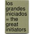 Los Grandes Iniciados = The Great Initiators