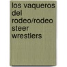 Los vaqueros del rodeo/Rodeo Steer Wrestlers door Lynn M. Stone