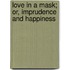 Love in a Mask; Or, Imprudence and Happiness
