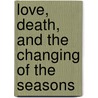 Love, Death, and the Changing of the Seasons by Marilyn Hacker