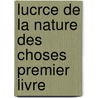 Lucrce de La Nature Des Choses Premier Livre door Titus Lucretius Carus