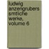 Ludwig Anzengrubers Smtliche Werke, Volume 6