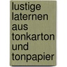 Lustige Laternen aus Tonkarton und Tonpapier door Sigrid Heinzmann