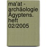 Ma'at - Archäologie Ägyptens. Heft 02/2005 by Unknown