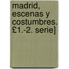 Madrid, Escenas y Costumbres. £1.-2. Serie] door Jos Gutierrez-Solana