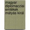 Magyar Diplomacziai Emlékek Mátyás Királ door Matthias I