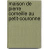 Maison de Pierre Corneille Au Petit-Couronne door Charles Maillet Du Boullay
