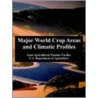 Major World Crop Areas And Climatic Profiles by U. S. Department of Agriculture