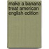 Make A Banana Treat American English Edition