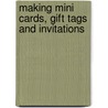 Making Mini Cards, Gift Tags And Invitations door Glennis Gilruth