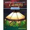 Making Stained Glass Lamps [With Pattern(s)] door Michael Johnston